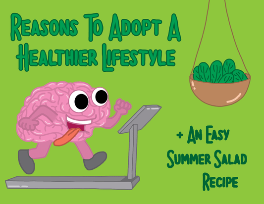 Reasons To Adopt A Healthier Lifestyle (Plus An Easy Summer Salad Recipe)