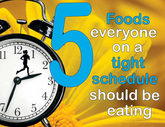 5 foods everyone on a tight schedule should be eating